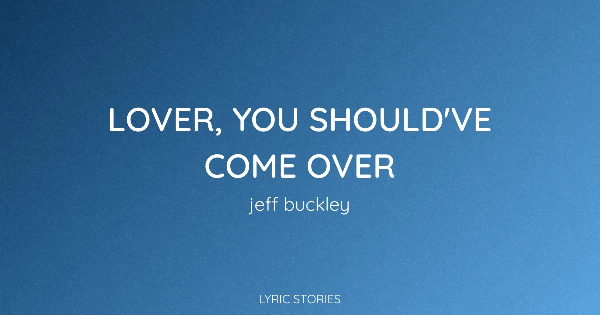 Lover, You Should've Come Over Lyrics Meaning (Jeff Buckley Song Explained)