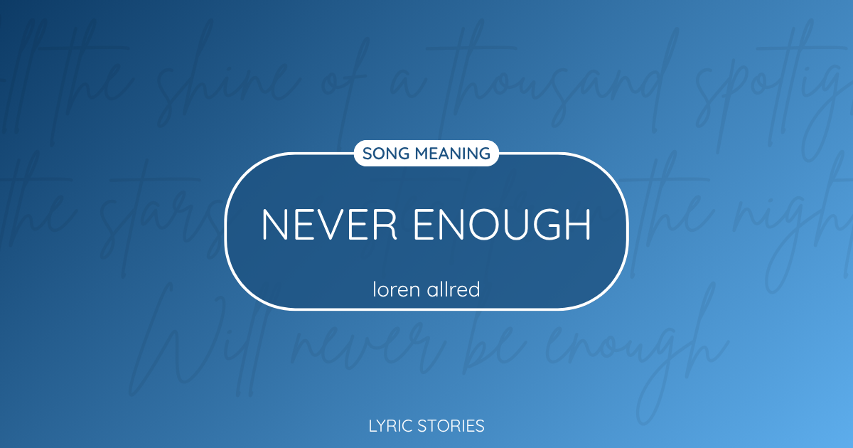 “Never Enough” Lyrics Meaning (Loren Allred)