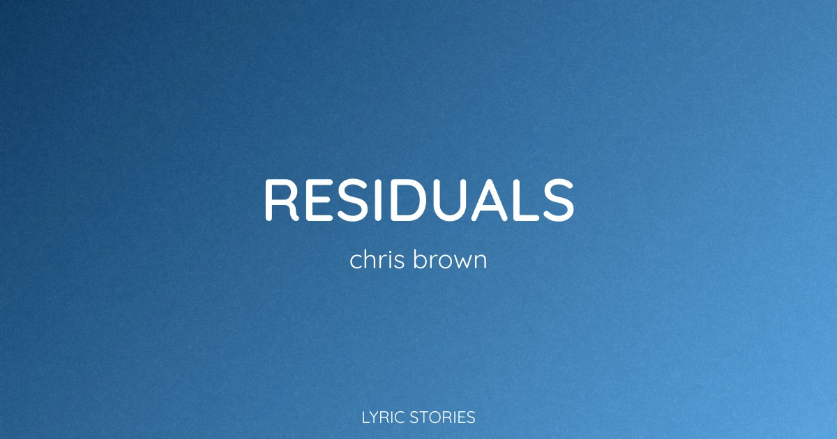 Residuals Lyrics Meaning (Chris Brown Song Exlplained)