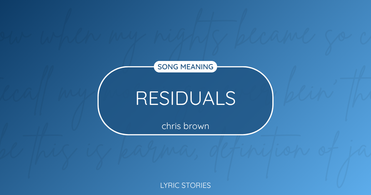 “Residuals” Lyrics Meaning (Chris Brown)