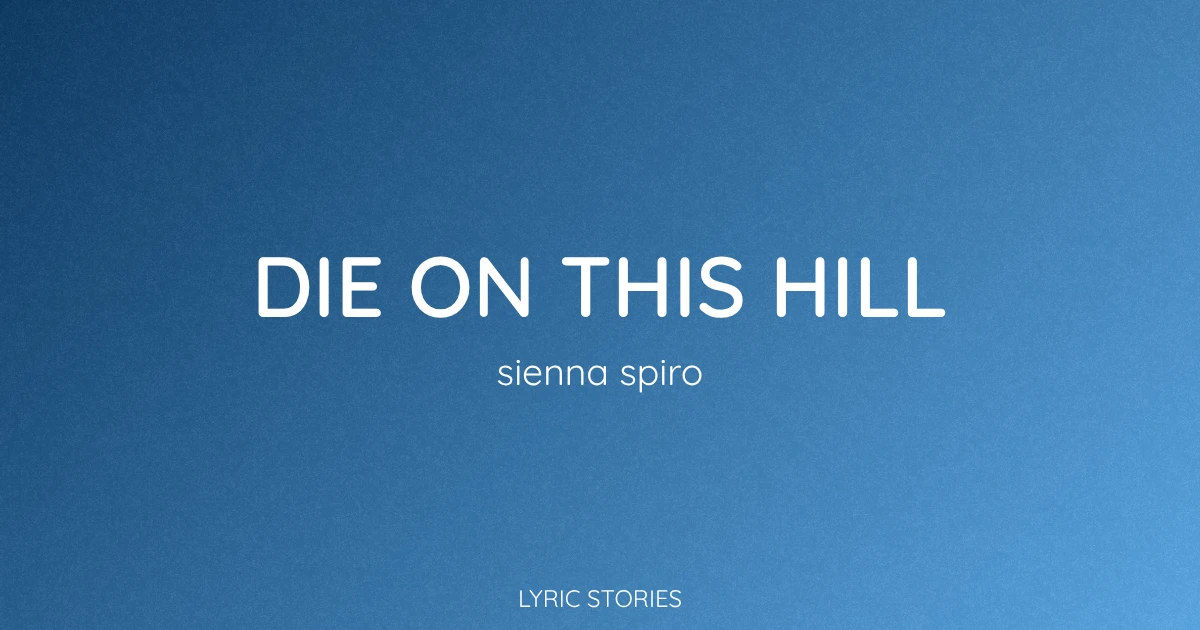 Die on This Hill Lyrics Meaning (Sienna Spiro Song Explained)