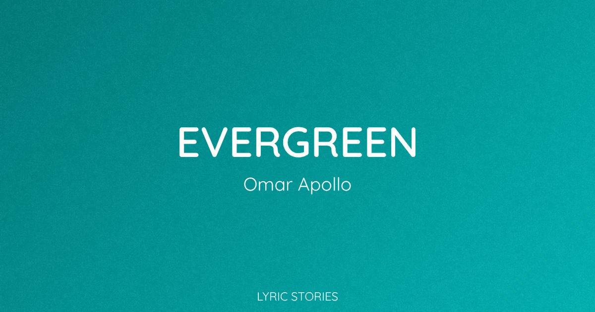 Evergreen Lyrics Meaning (Omar Apollo Song Explained)