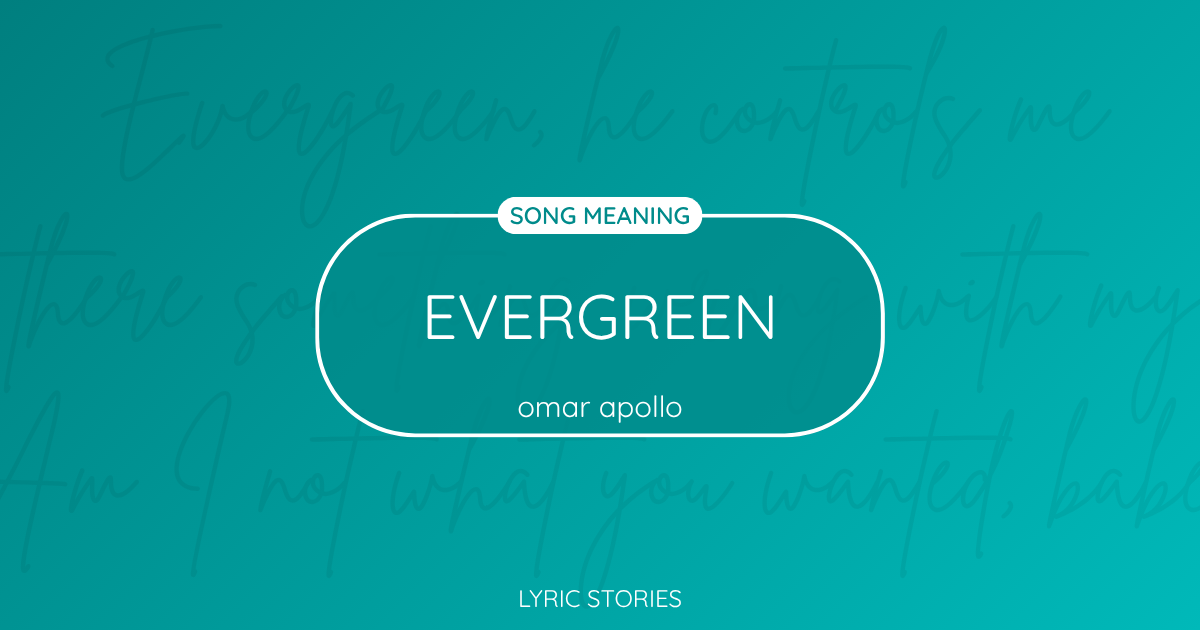 “Evergreen” Lyrics Meaning (Omar Apollo)