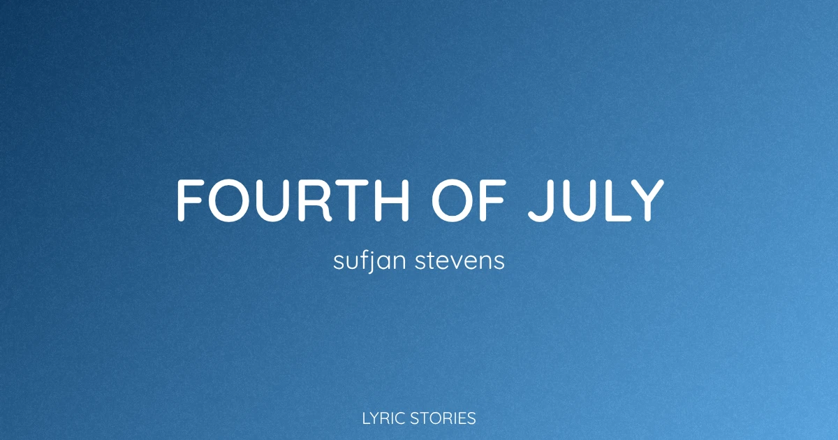“Fourth of July” Lyrics Meaning (Sufjan Stevens)