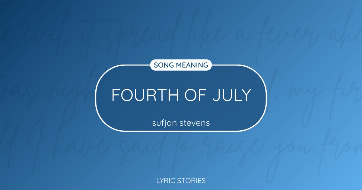 “Fourth of July” Lyrics Meaning (Sufjan Stevens)