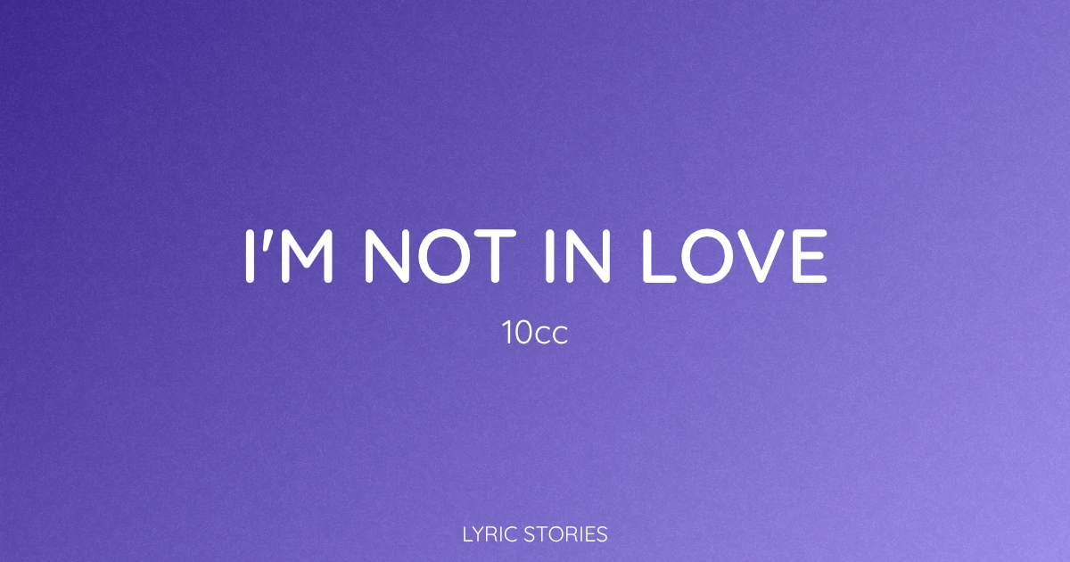 I'm Not in Love Lyrics Meaning (10cc Song Explained)