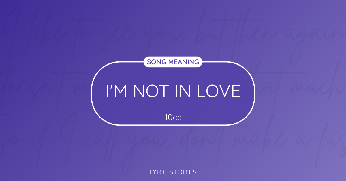 “I’m Not in Love” Lyrics Meaning (10cc)