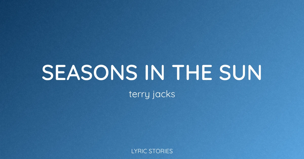 Seasons in the Sun Lyrics Meaning (Terry Jacks Song Explained)