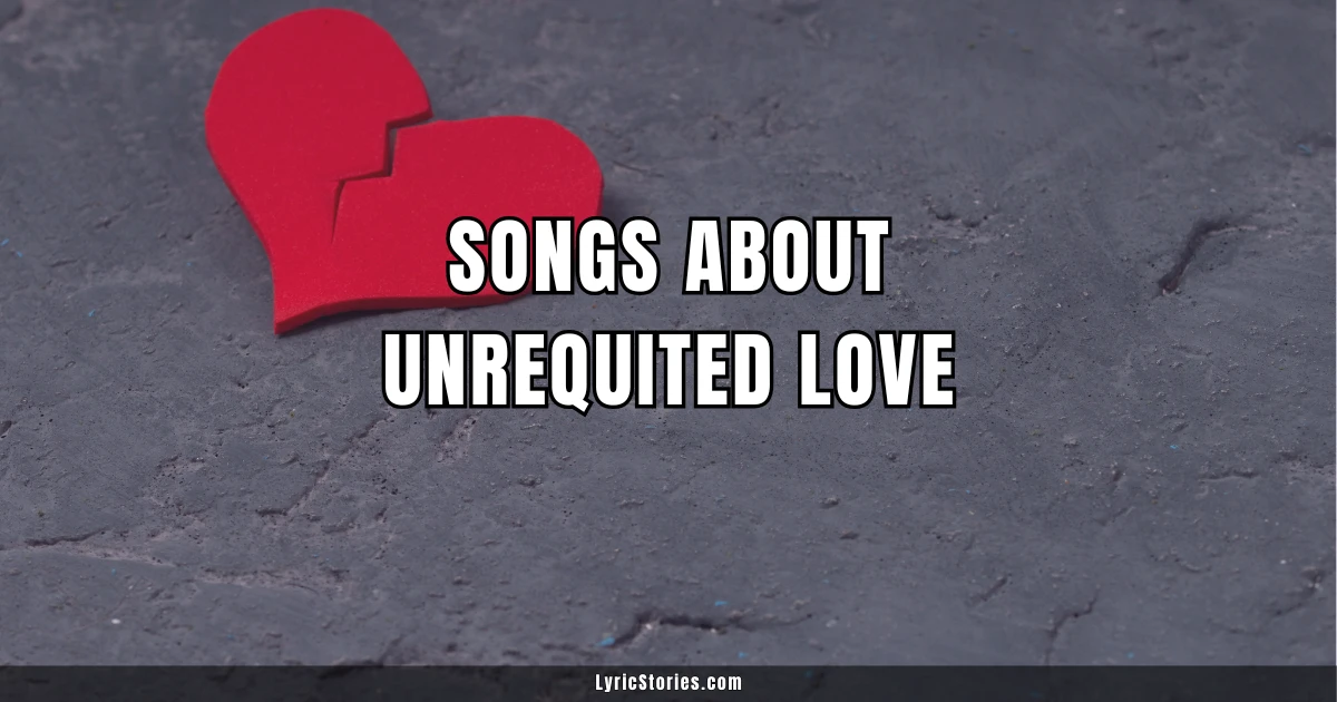 37 Songs About Unrequited Love