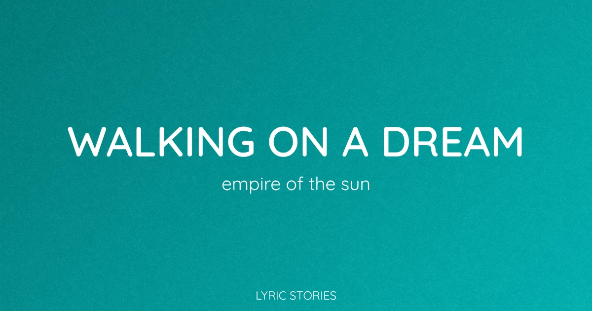 Walking on a Dream Lyrics Meaning (Empire of the Sun Song Explained)