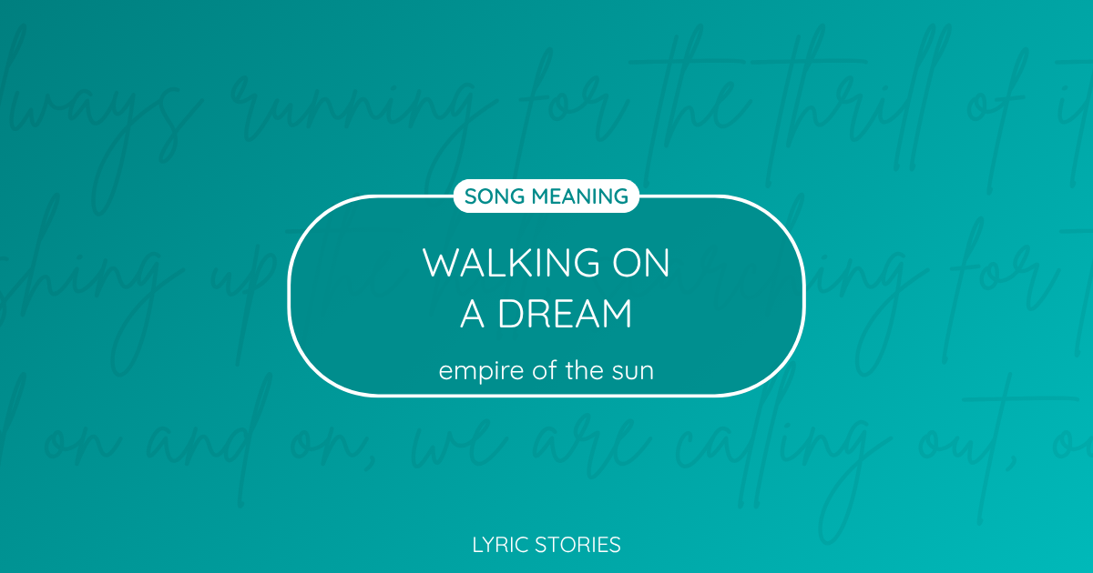 “Walking on a Dream” Lyrics Meaning (Empire of the Sun)