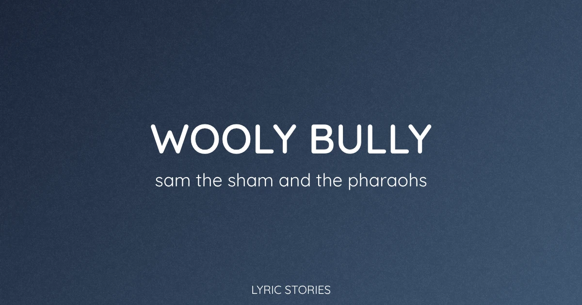 Wooly Bully Lyrics Meaning (Sam the Sham and the Pharaohs Song Explained)