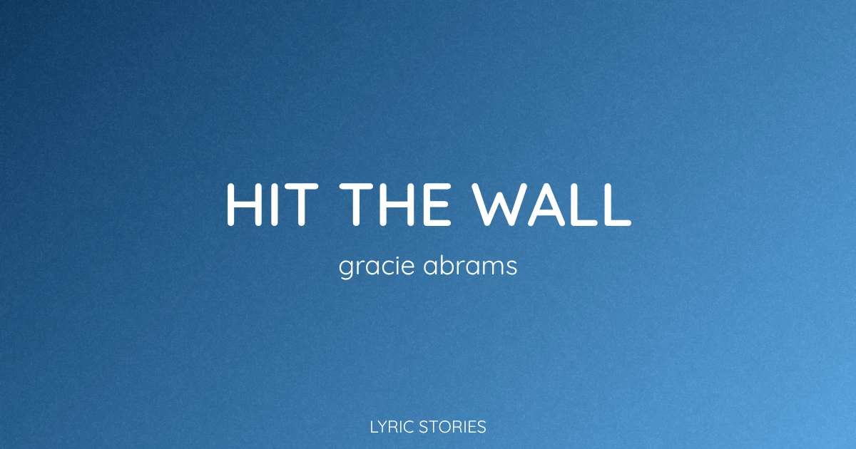 Hit the Wall Lyrics Meaning (Gracie Abrams Song Explained)