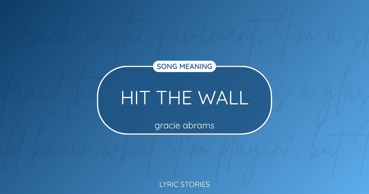 “Hit the Wall” Lyrics Meaning (Gracie Abrams)