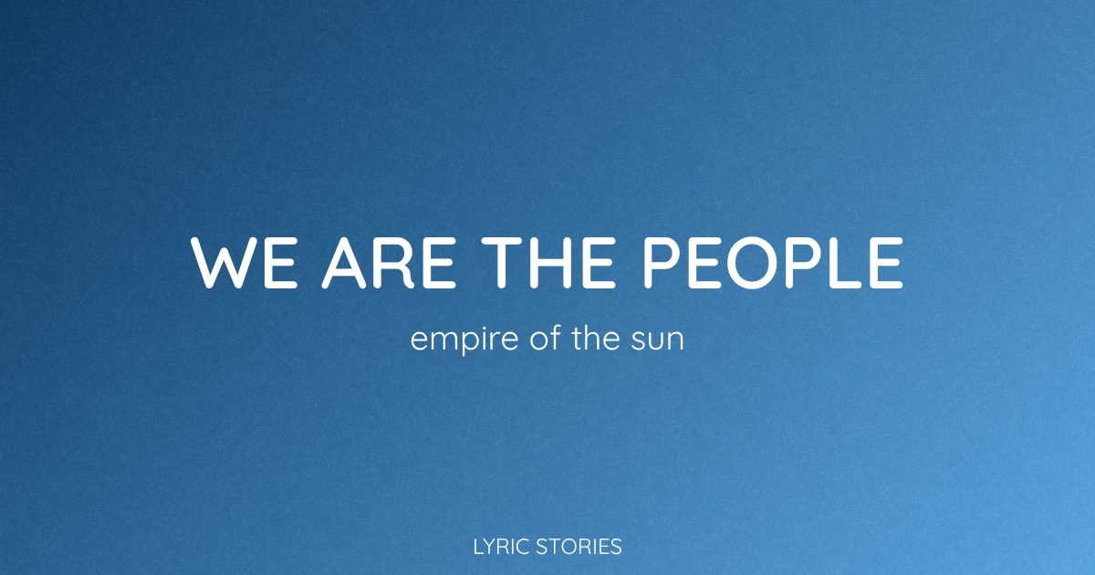 We Are the People Lyrics Meaning (Empire of the Sun Song Explained)