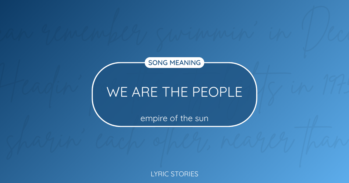“We Are the People” Lyrics Meaning (Empire of the Sun)
