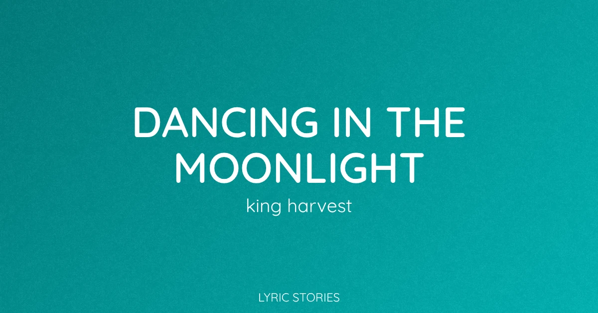 Dancing in the Moonlight Meaning (King Harvest Song Lyrics Explained)