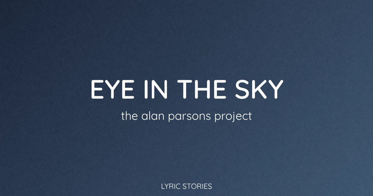 Eye in the Sky Lyrics Meaning (The Alan Parsons Project Song Explained)