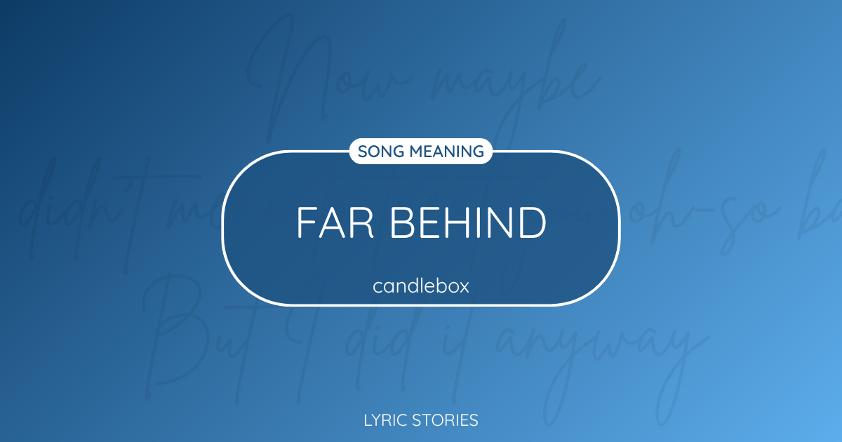 “Far Behind” Lyrics Meaning (Candlebox)