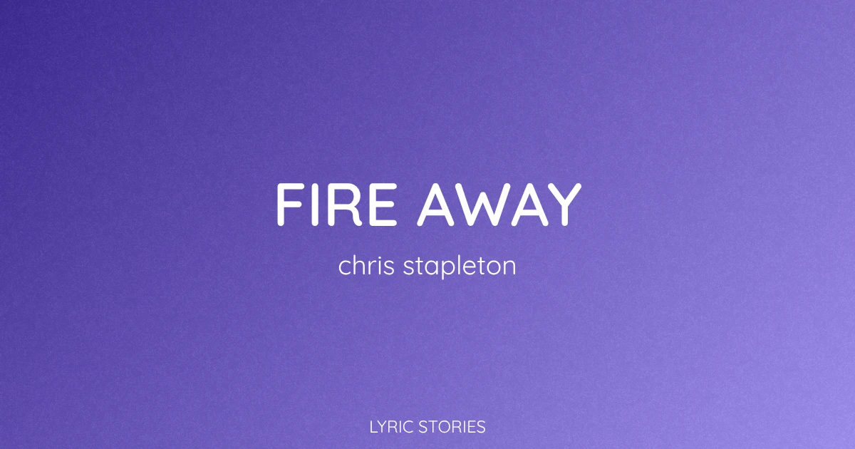 Fire Away Lyrics Meaning (Chris Stapleton Song Explained)