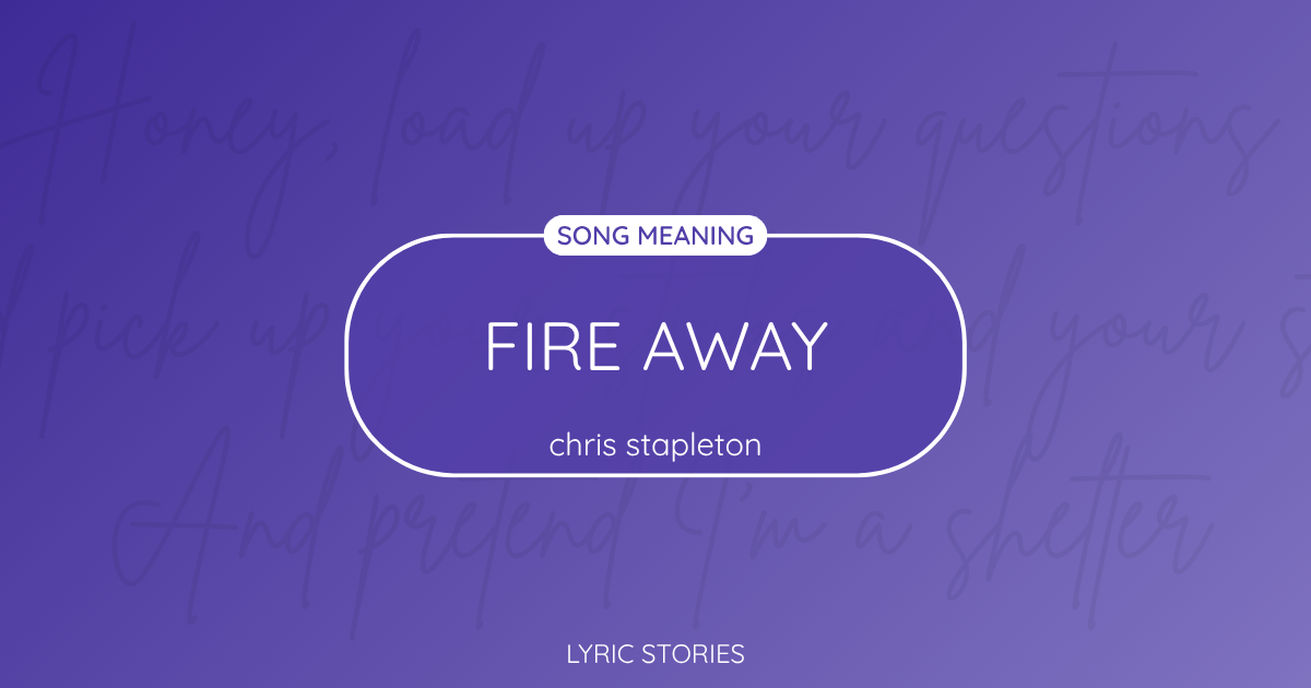 “Fire Away” Lyrics Meaning (Chris Stapleton)