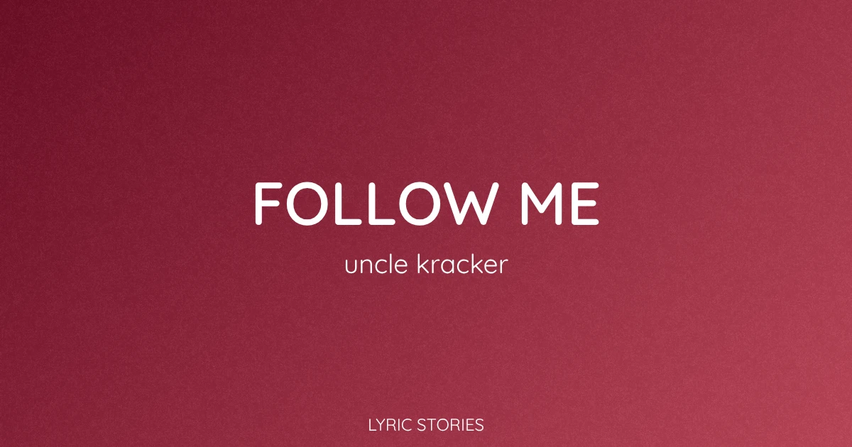 Follow Me Lyrics Meaning (Uncle Kracker Song Explained)