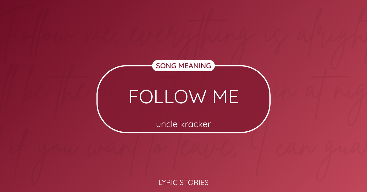“Follow Me” Lyrics Meaning (Uncle Kracker)