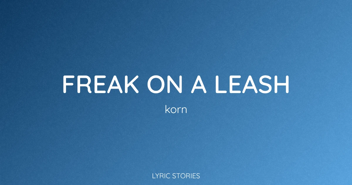 “Freak on a Leash” Lyrics Meaning (Korn)