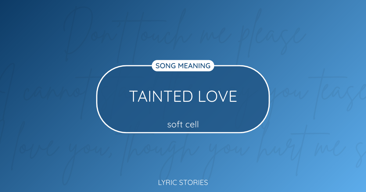 Tainted Love Song Meaning - Soft Cell Lyrics Explained